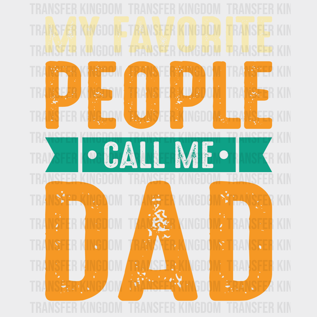 My Favorite People Call Me Dad Design - DTF heat transfer - Transfer Kingdom