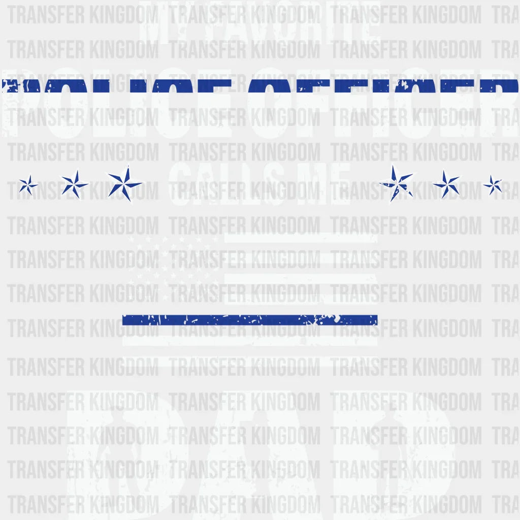 My Favorite Police Officer Calls Me Dad Design - DTF heat transfer - Transfer Kingdom