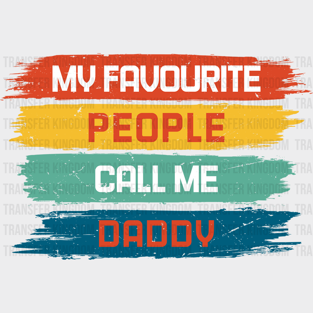 My Favourite People Call Me Daddy Design - DTF heat transfer - Transfer Kingdom