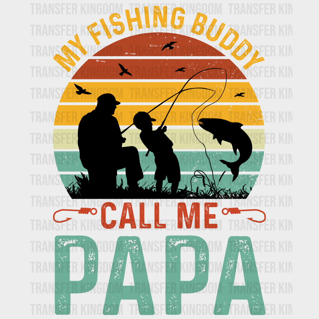 My Fishing Buddy Call Me Papa Design - DTF heat transfer - Transfer Kingdom