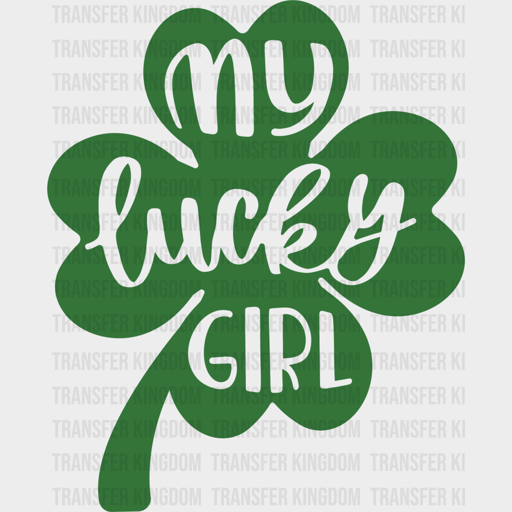 My Lucky Girl St. Patrick's Day Design - DTF heat transfer - Transfer Kingdom