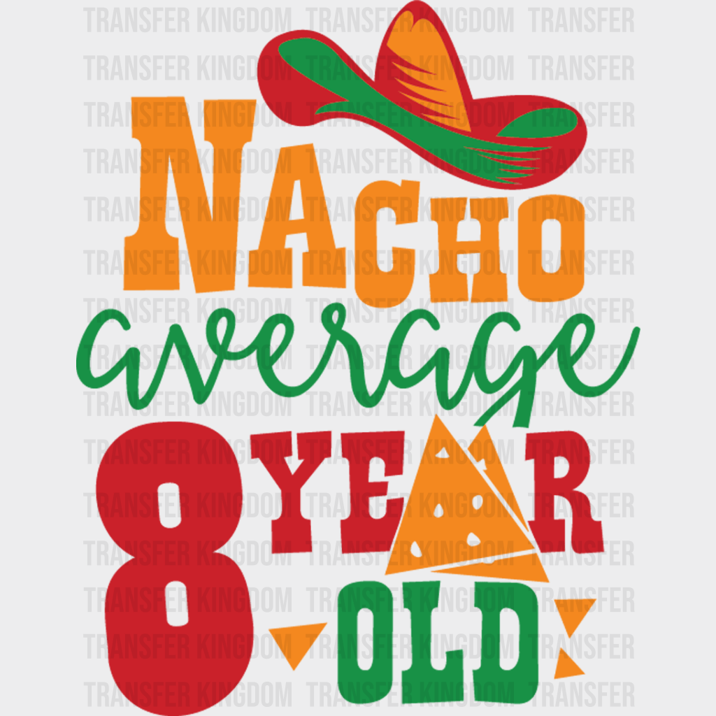 Nacho Average 8 Year Old - Cinco De Mayo DTF heat transfer - Transfer Kingdom