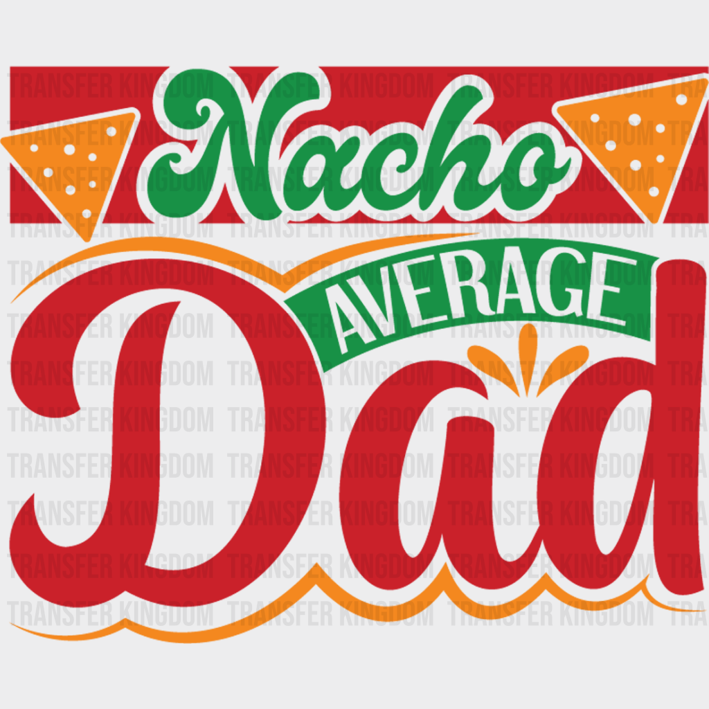 Nacho Dad - Cinco De Mayo DTF heat transfer - Transfer Kingdom