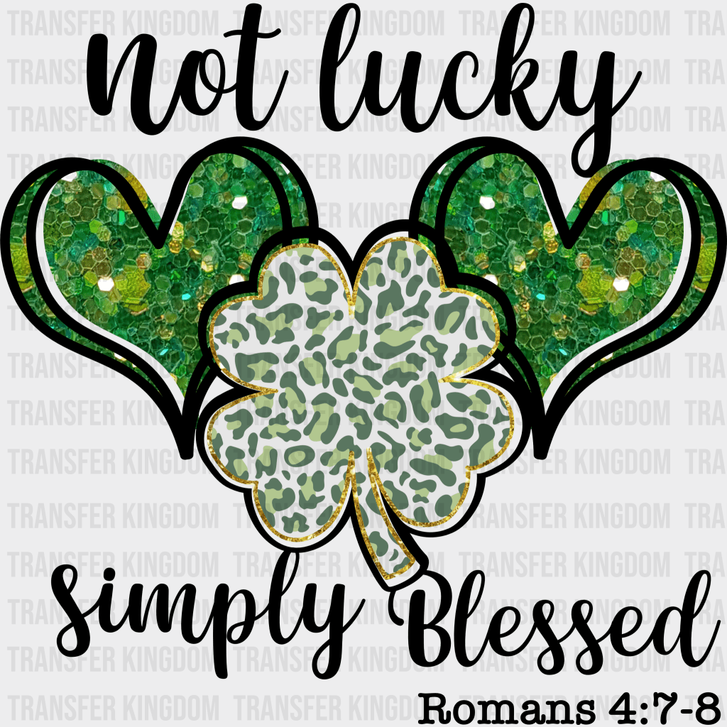 Not Lucky Simply Blessed St. Patrick's Day Design - DTF heat transfer - Transfer Kingdom
