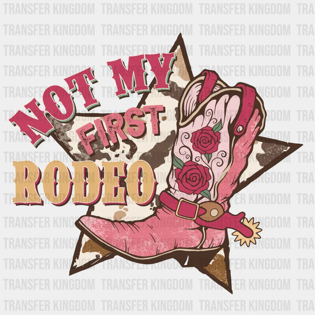 NOT MY FIRST RODEO - DTF heat transfer - Transfer Kingdom