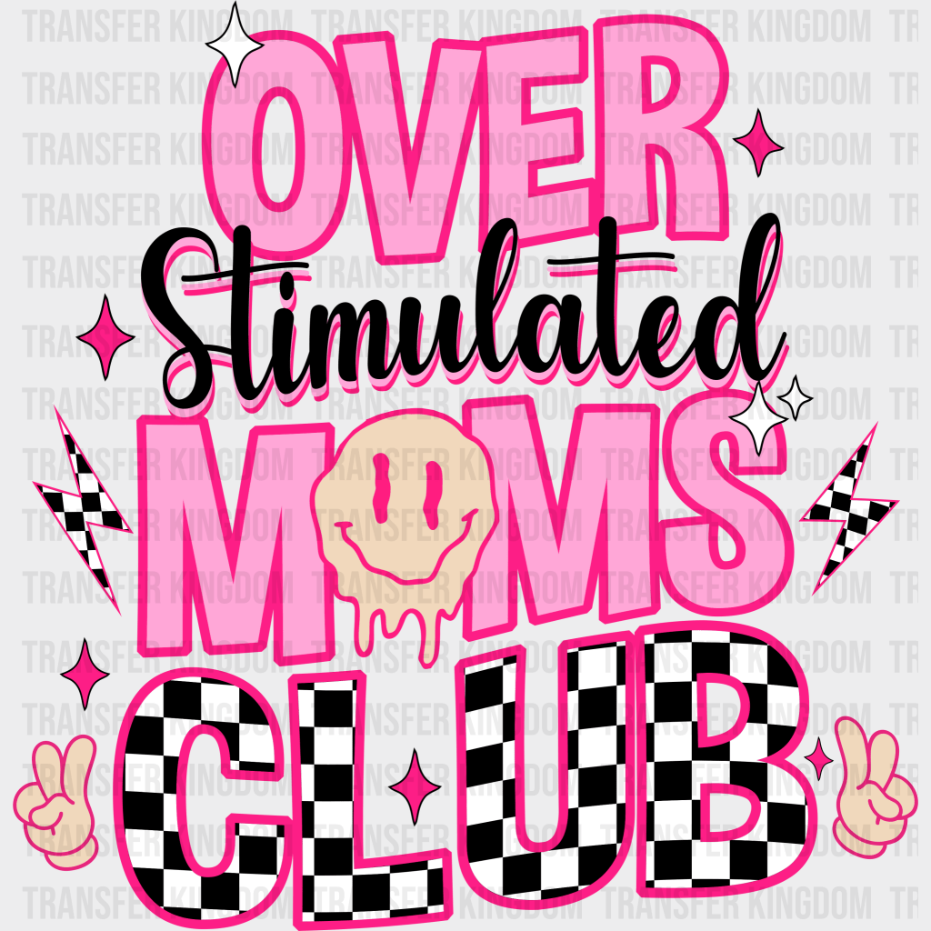 Over Stimulated Moms Clubs - Mothers Day - DTF Transfer - Transfer Kingdom