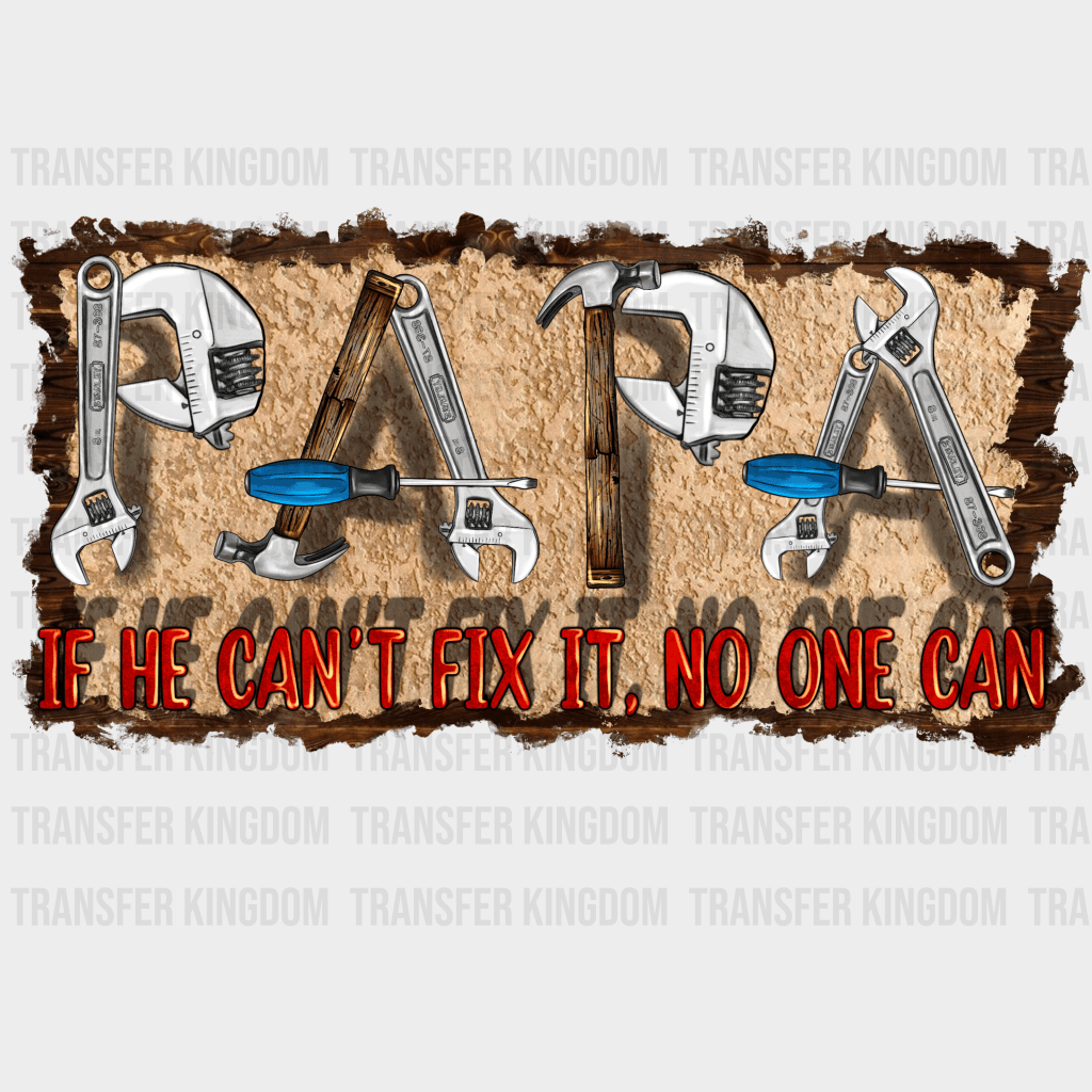 PAPA If He Can't Fix it No One Can Design - DTF heat transfer - Transfer Kingdom
