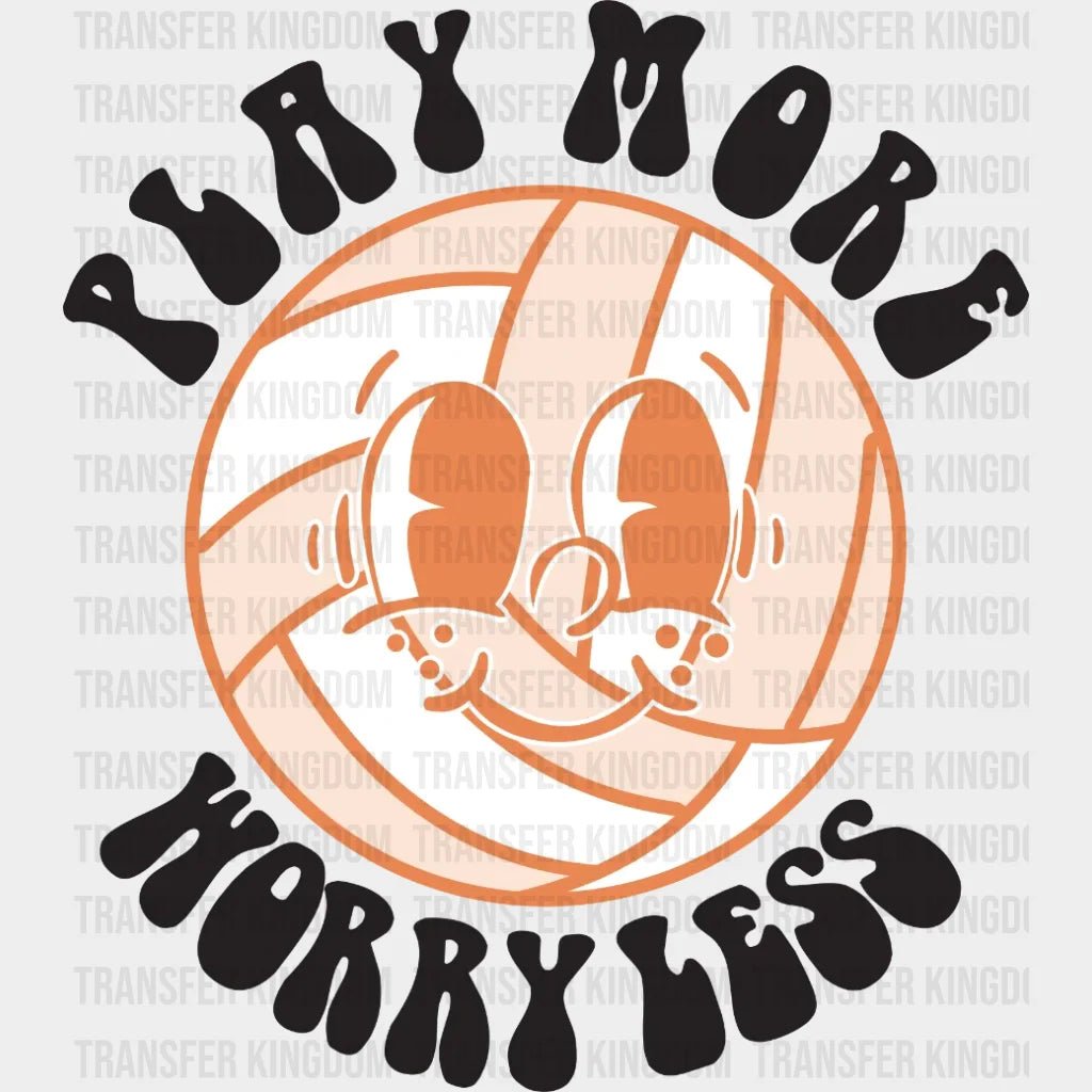 Play More Worry Less Volleyball Dtf Transfer