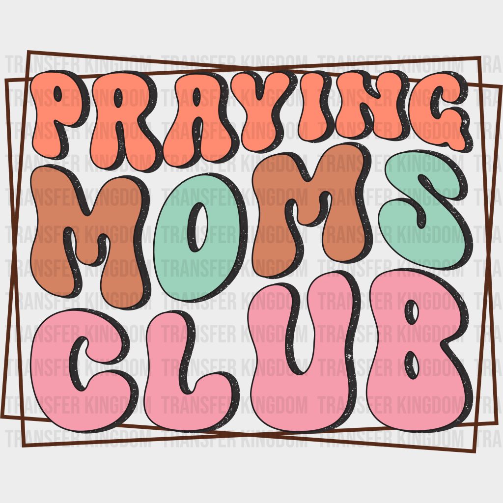 Praying Moms Club - Mothers Day - Funny Mom - Design - DTF heat transfer - Transfer Kingdom