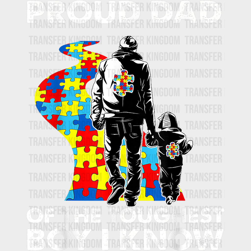 Proud Dad Of The Toughest Boy I Know Autism Awareness Design - DTF heat transfer - Transfer Kingdom
