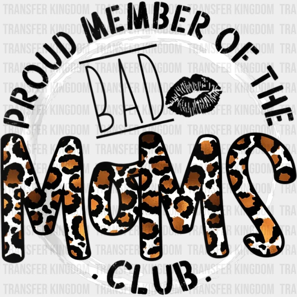 Proud Member Of The Bad Moms Club - Funny Mom - Cute Mom - Design - DTF heat transfer - Transfer Kingdom