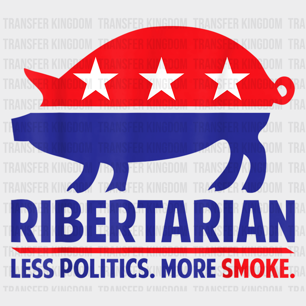 Ribertarian Less Politics More Smoke Design - DTF heat transfer - Transfer Kingdom