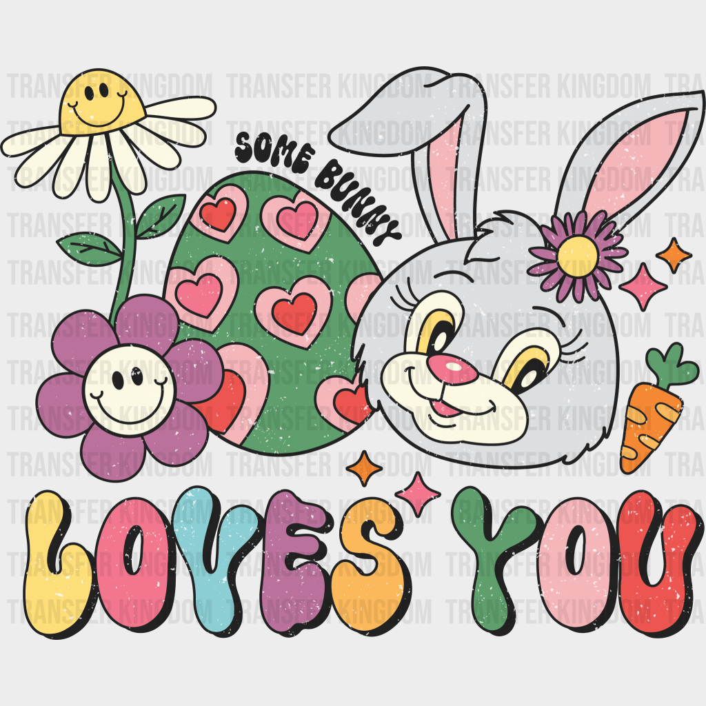 Some Bunny Loves You Easter Design - DTF heat transfer - Transfer Kingdom