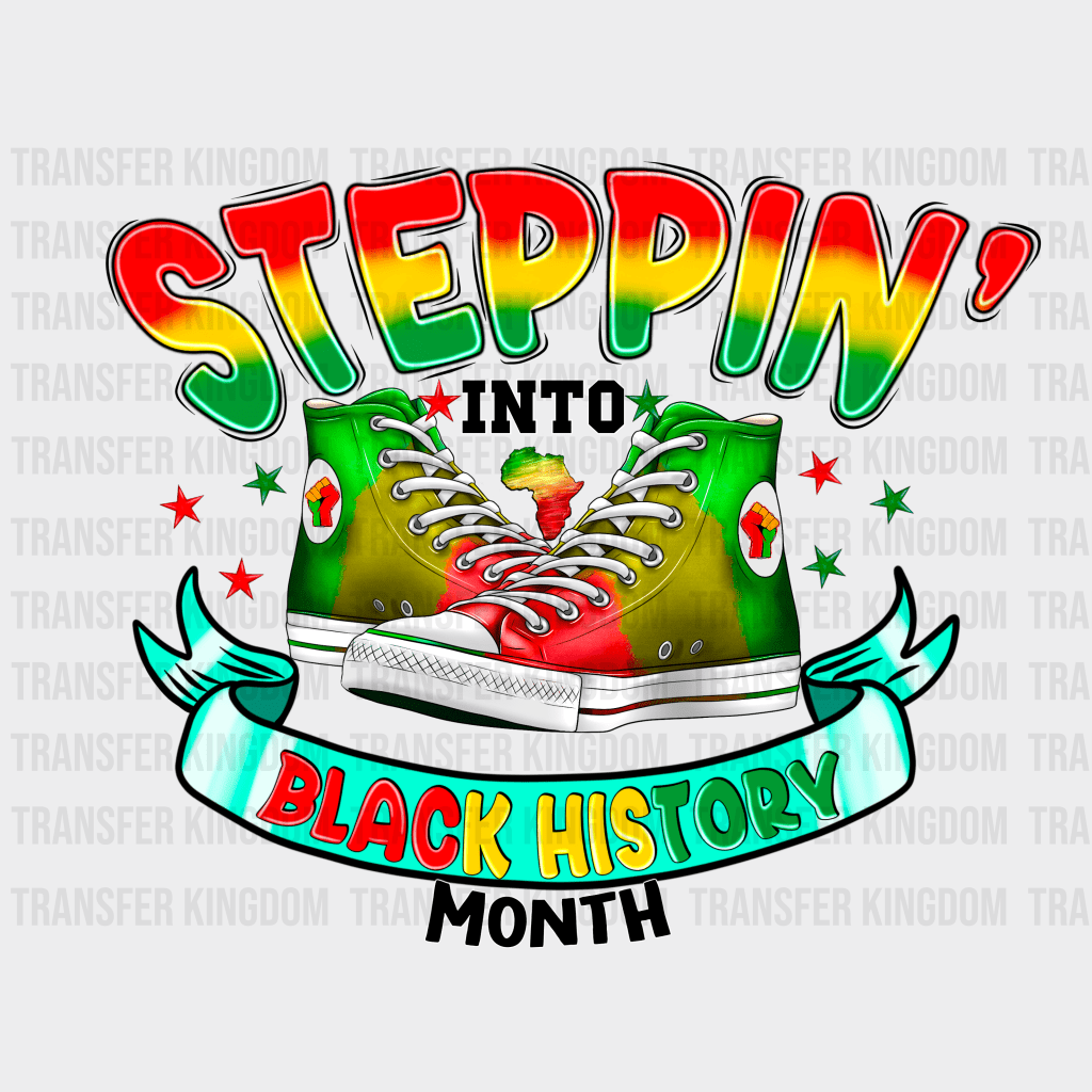 Steppin' Into Black History Month - BLM design DTF heat transfer - Transfer Kingdom