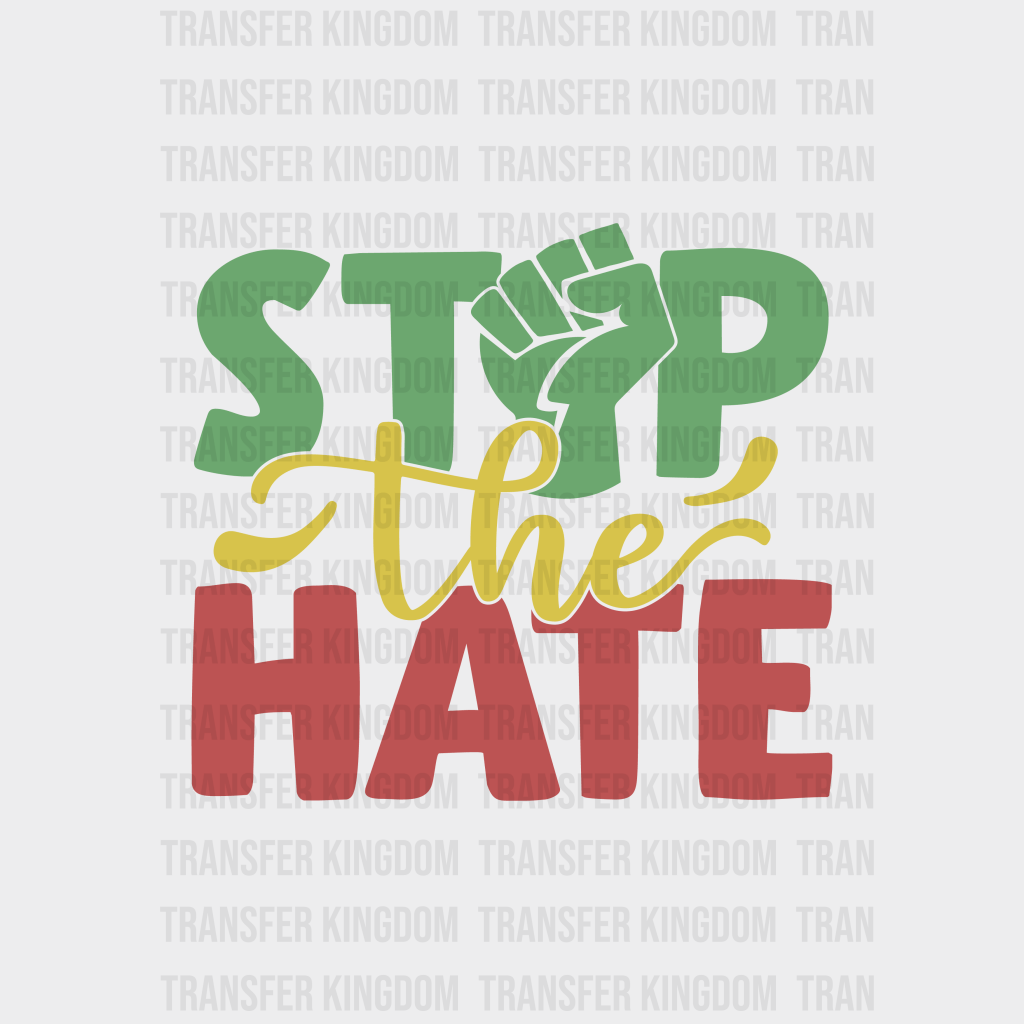 Stop The Hate - BLM design DTF heat transfer - Transfer Kingdom