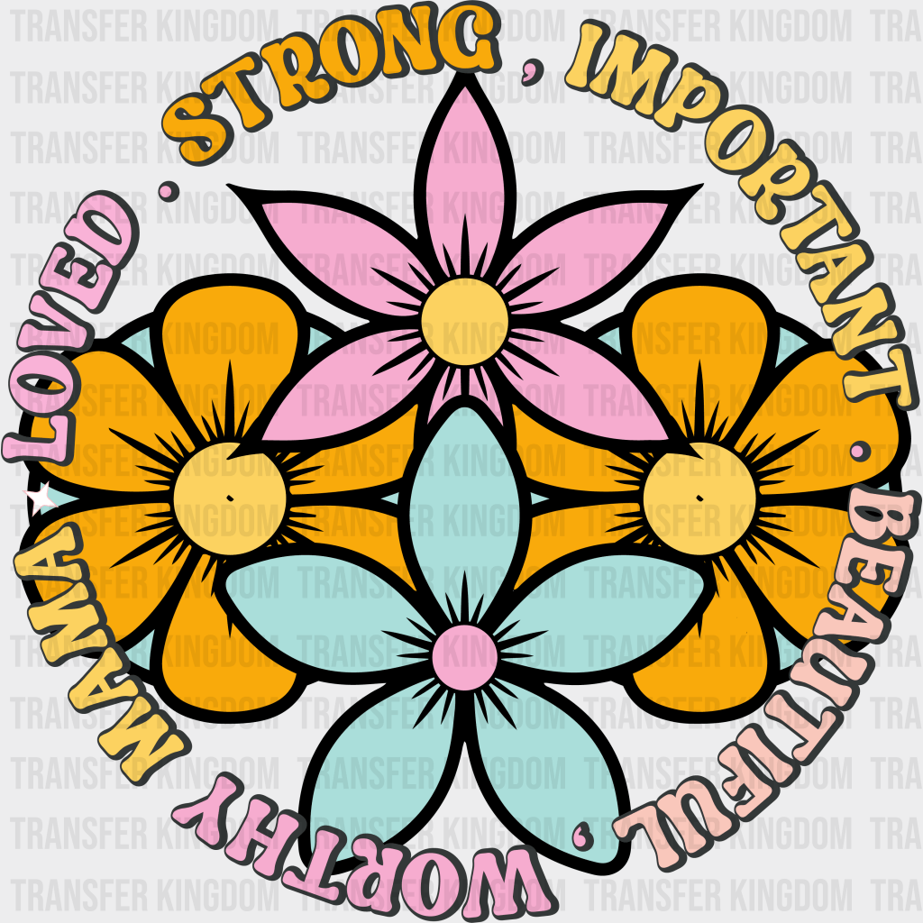Strong.Important.Beautiful.Worthy.Mama.Loved - Mothers Day - Funny Mom - Design - DTF heat transfer - Transfer Kingdom
