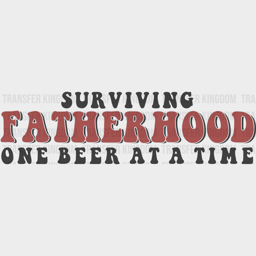 Surviving Fatherhood One Beer At A Time Design - DTF heat transfer - Transfer Kingdom