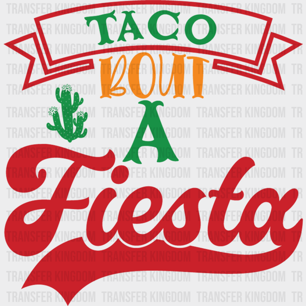 Taco About A Fiesta - Cinco De Mayo DTF heat transfer - Transfer Kingdom