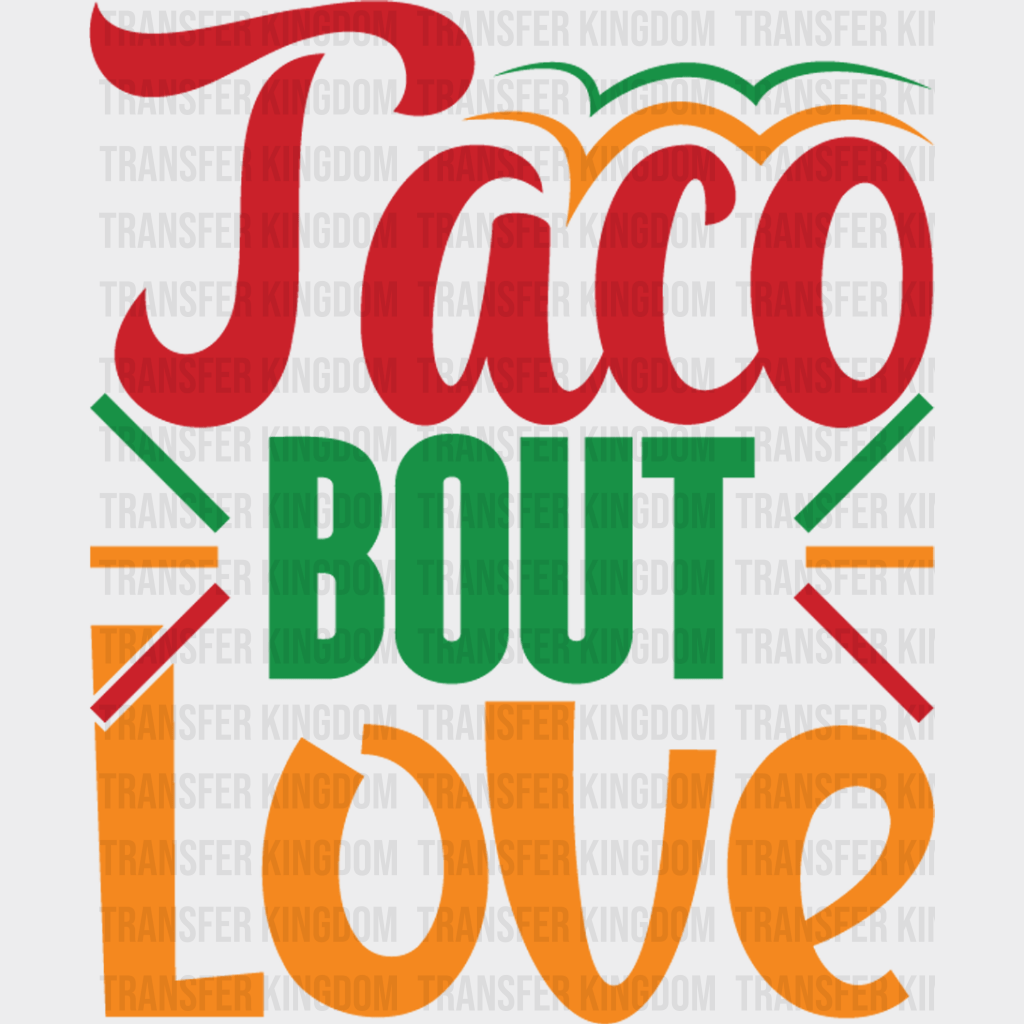Taco About Love - Cinco De Mayo DTF heat transfer - Transfer Kingdom