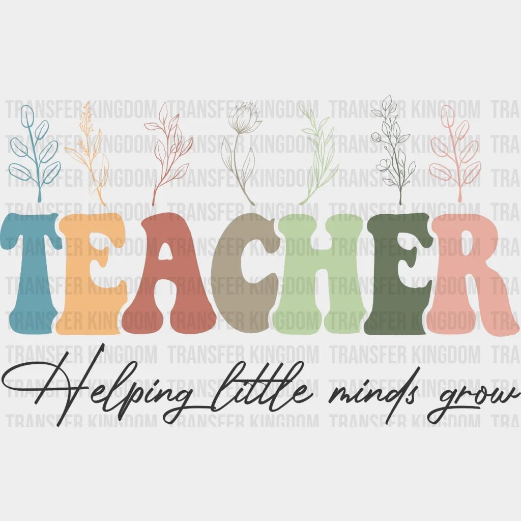 Teacher Helping Little Minds Grow Dtf Transfer