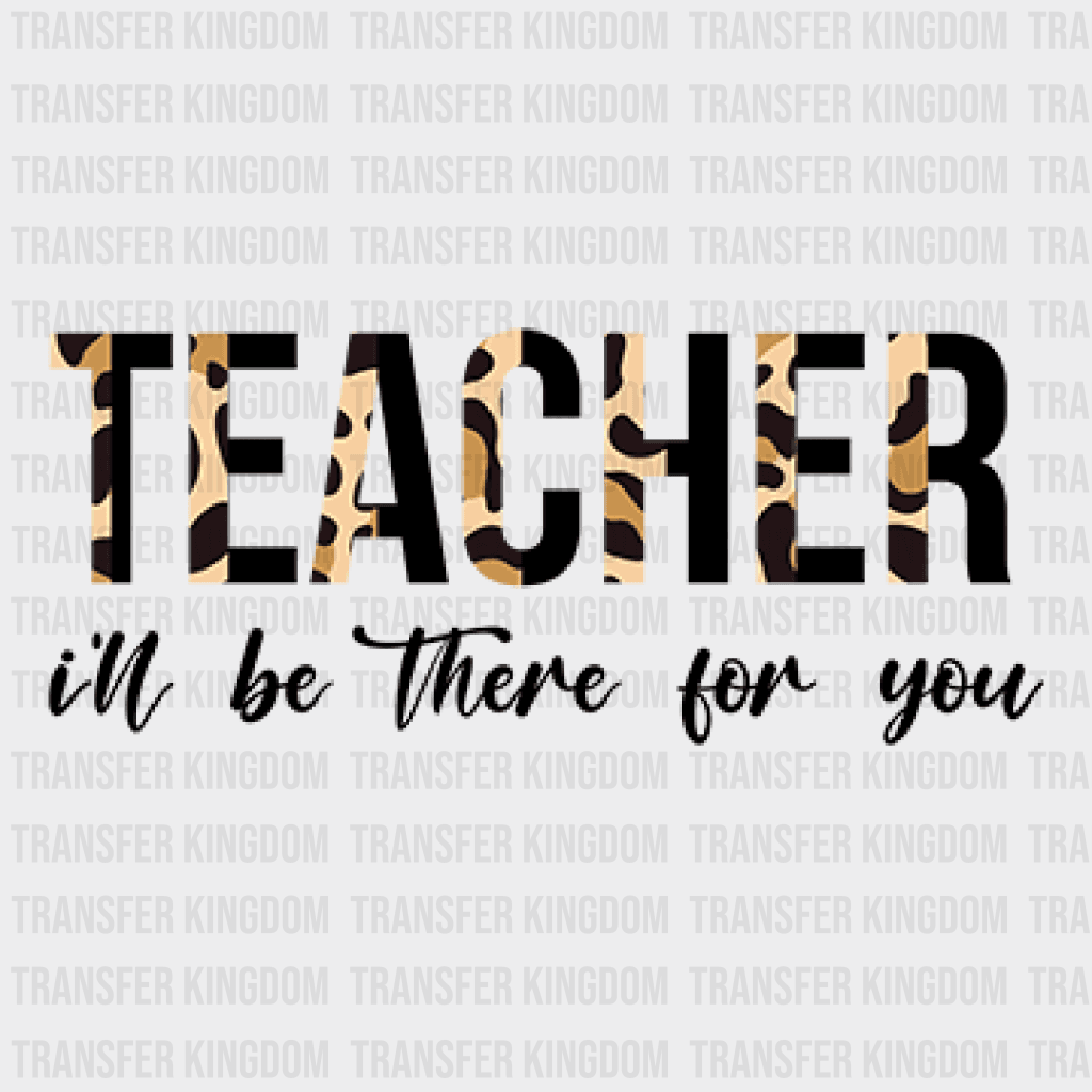 Teacher Ill Be There For You Design - Dtf Heat Transfer Unisex S & M ( 10 ) / Dark Color See Imaging