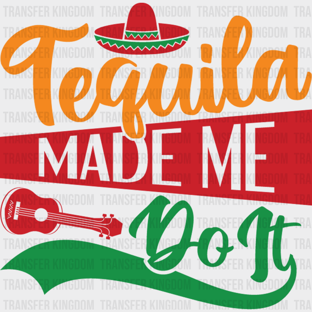 Tequila Made Me Do It - Cinco De Mayo DTF heat transfer - Transfer Kingdom