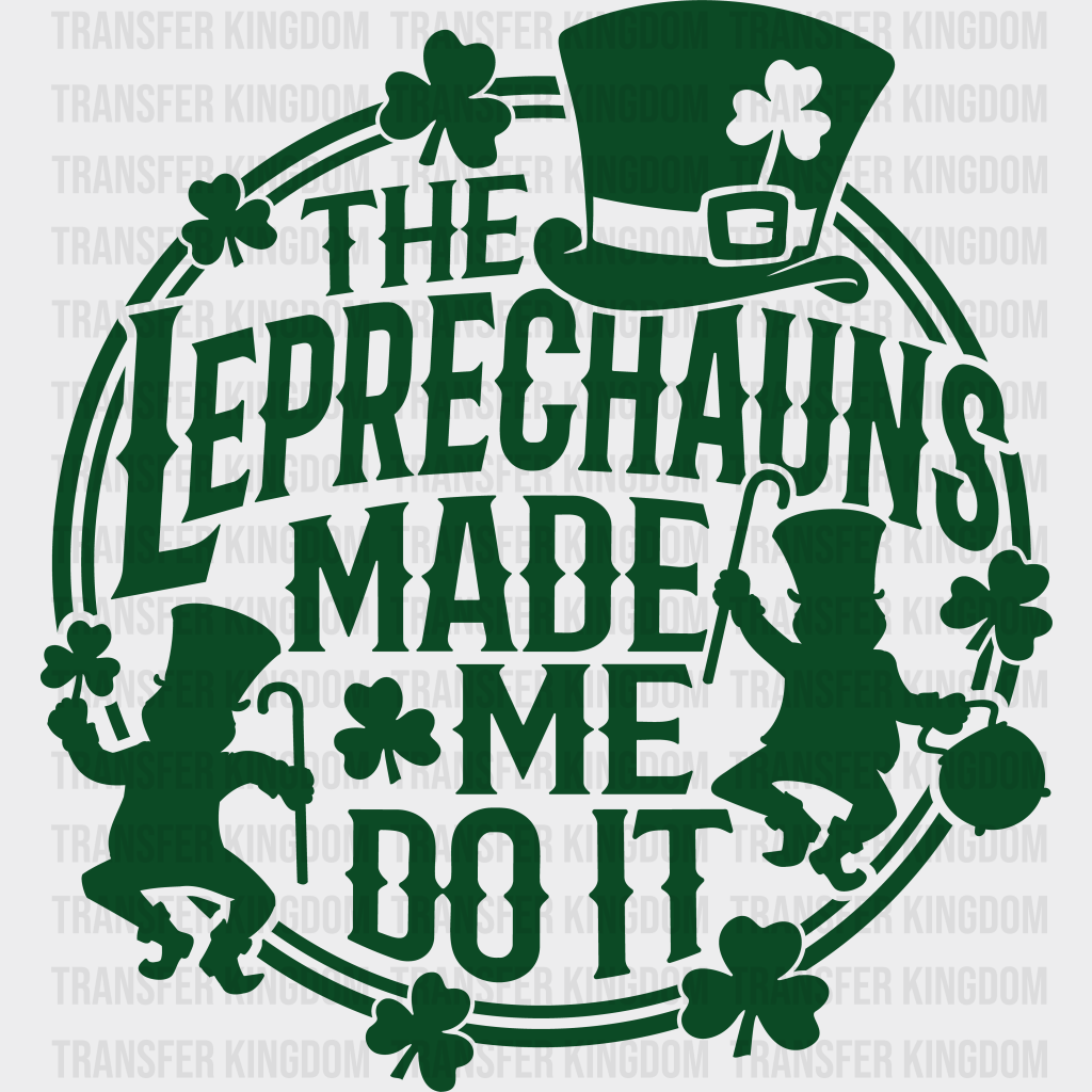 The Leprechauns Made Me Do It St. Patrick's Day Design - DTF heat transfer - Transfer Kingdom