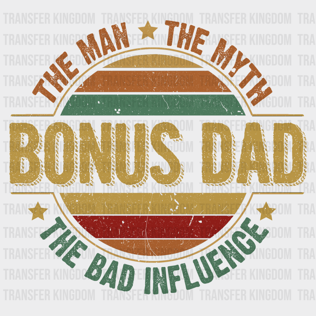 The Man The Myth The Bad Influence Bonus Dad Design - DTF heat transfer - Transfer Kingdom