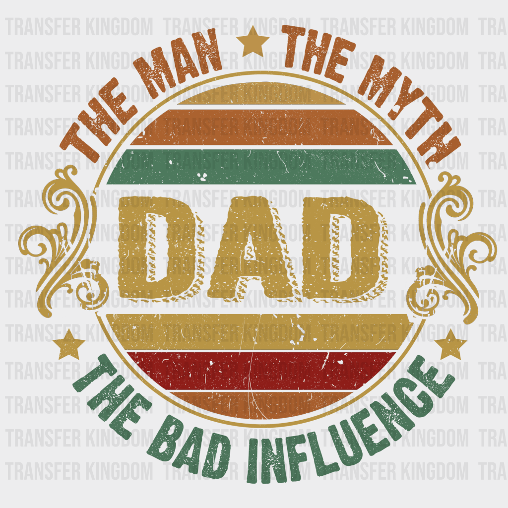 The Man The Myth The Bad Influence Dad Design - DTF heat transfer - Transfer Kingdom