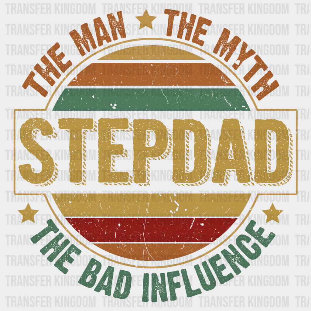 The Man The Myth The Bad Influence Step Dad Design - DTF heat transfer - Transfer Kingdom