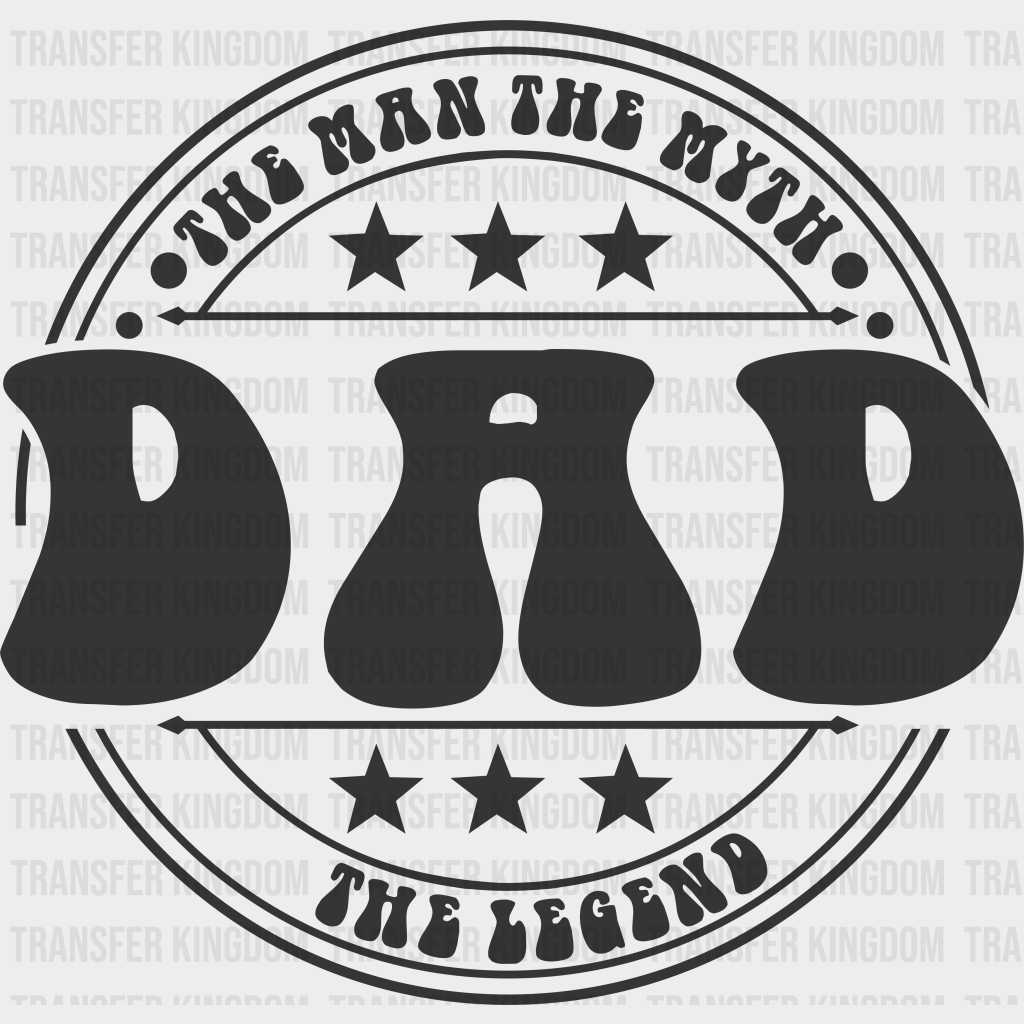 The Man The Myth The Legend DAD Design - DTF heat transfer - Transfer Kingdom