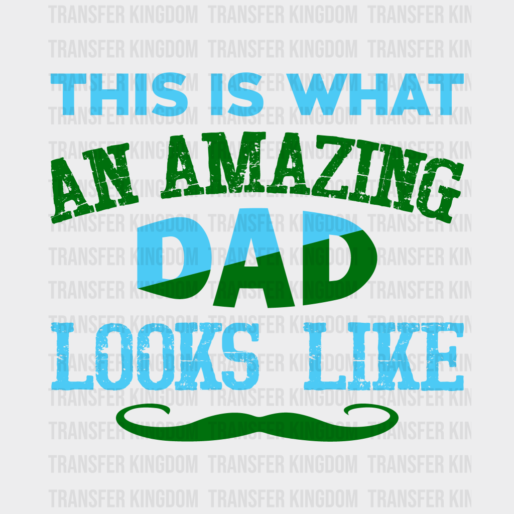 This Is What An Amazing Dad Looks Like Design - DTF heat transfer - Transfer Kingdom