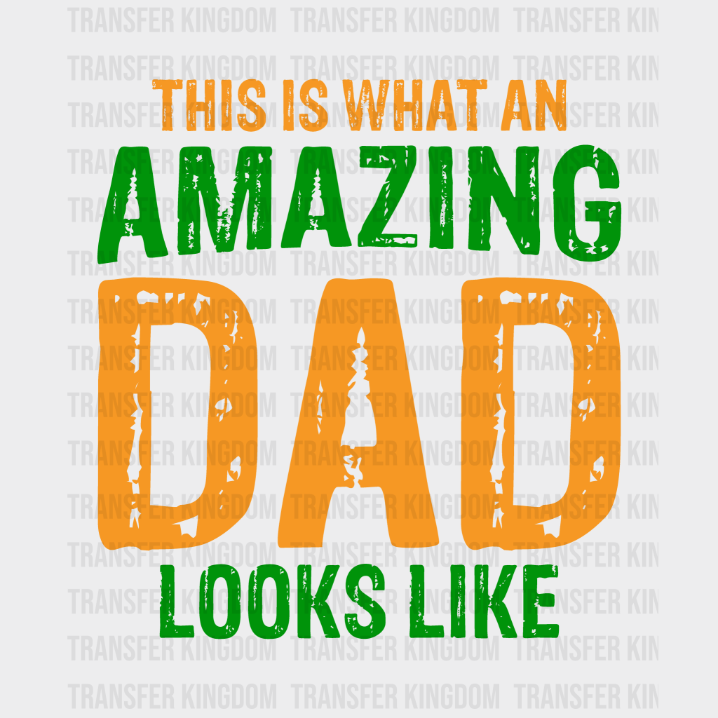 This Is What An Amazing Dad Looks Like Design - DTF heat transfer - Transfer Kingdom