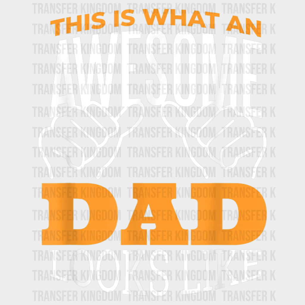 This Is What An Awesome Dad Looks Like Design - DTF heat transfer - Transfer Kingdom