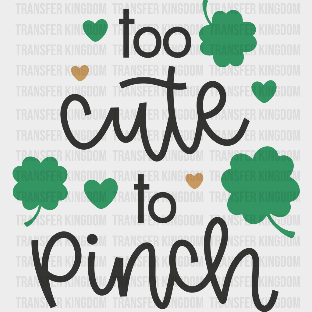 Too Cute To Pinch St. Patrick's Day Design - DTF heat transfer - Transfer Kingdom