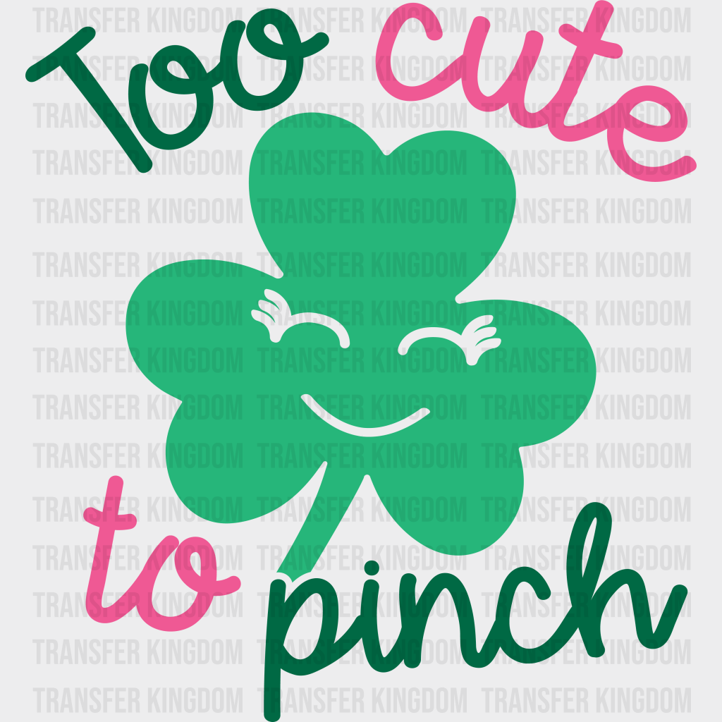 Too Cute To Pinch St. Patrick's Day Design - DTF heat transfer - Transfer Kingdom