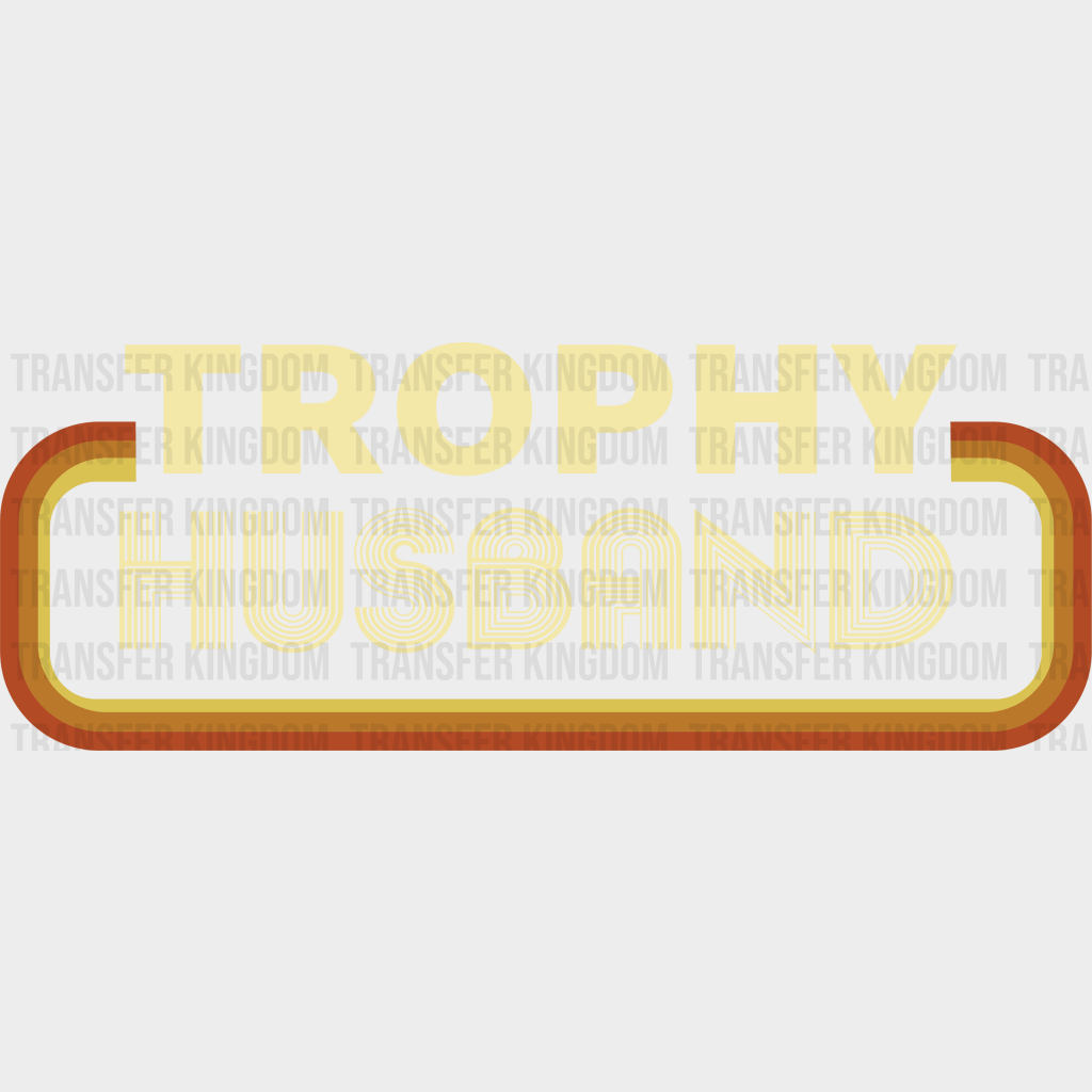 Trophy Husband Design - DTF heat transfer - Transfer Kingdom