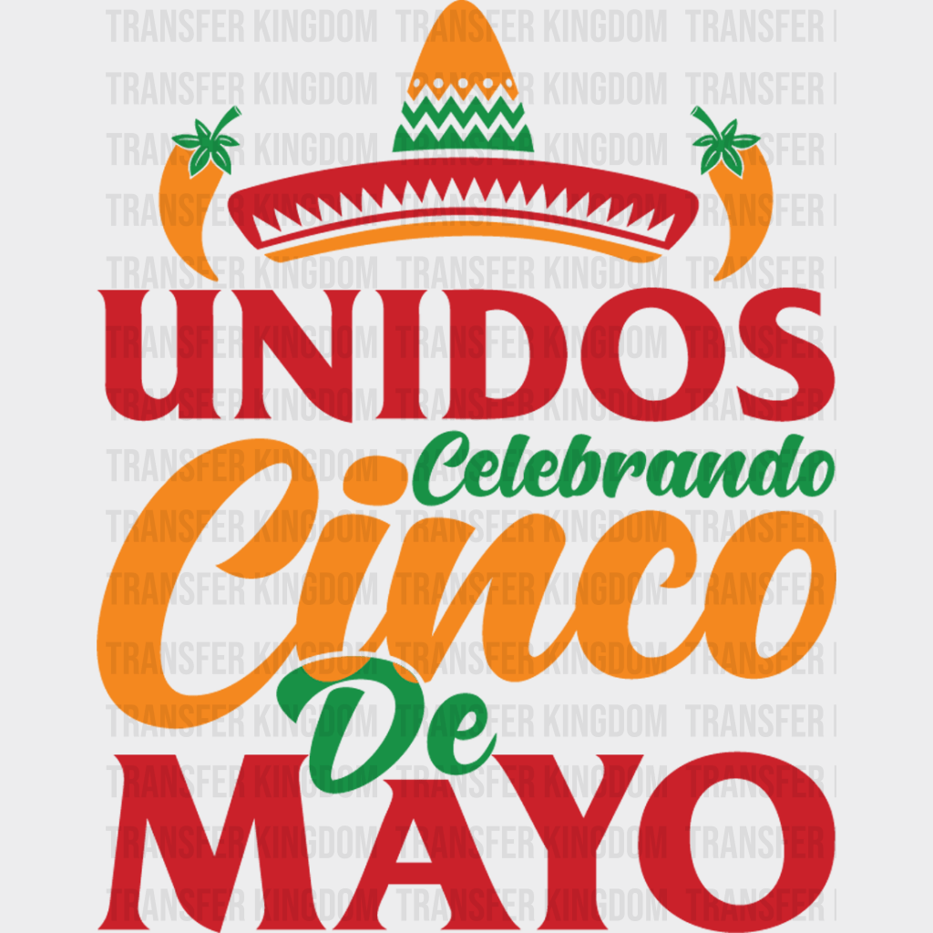 Unidos Celebrando Cinco De Mayo- Cinco De Mayo DTF heat transfer - Transfer Kingdom