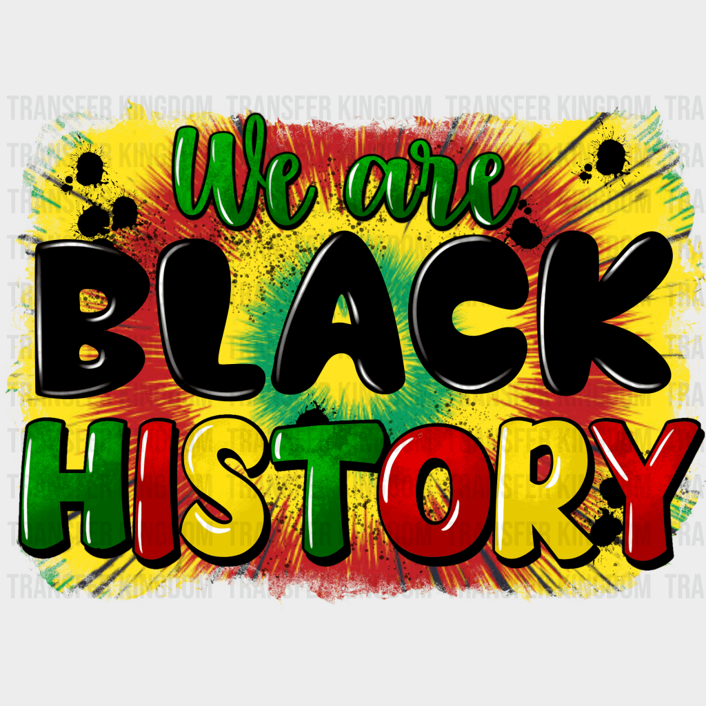We Are Black History - BLM design DTF heat transfer - Transfer Kingdom
