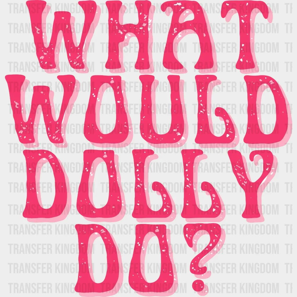 What Would Dolly Do Design- Dtf Heat Transfer