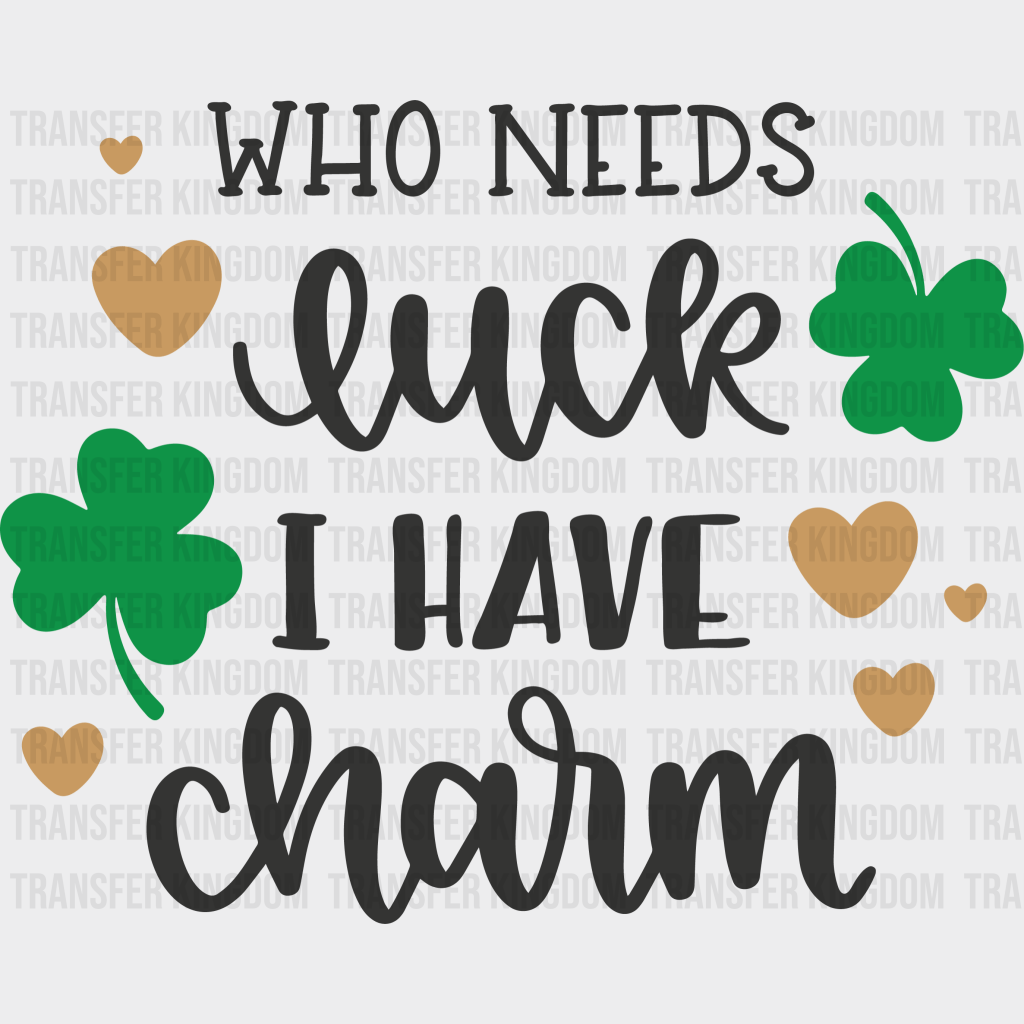 Who Needs Luck St. Patrick's Day Design - DTF heat transfer - Transfer Kingdom