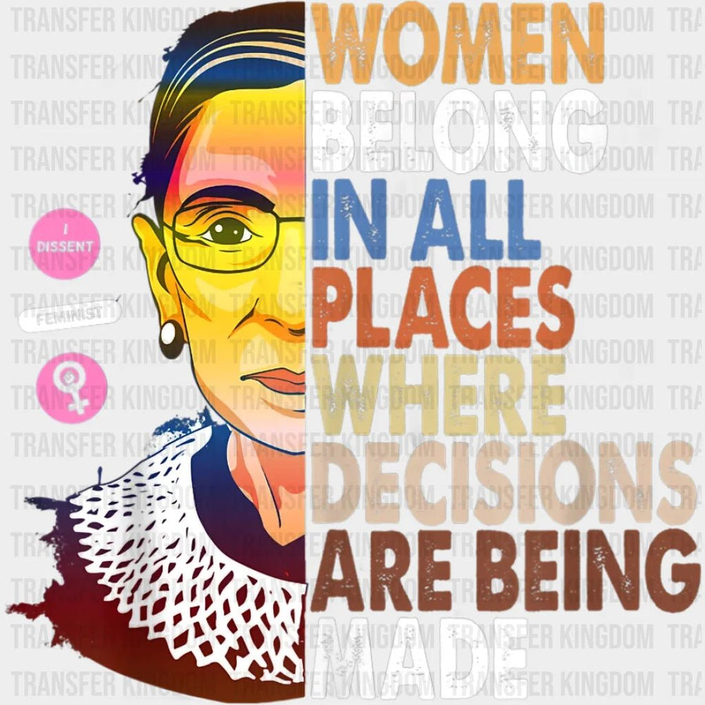 Women Belong In All Places Where Decisions Are Being Made Design - Dtf Heat Transfer