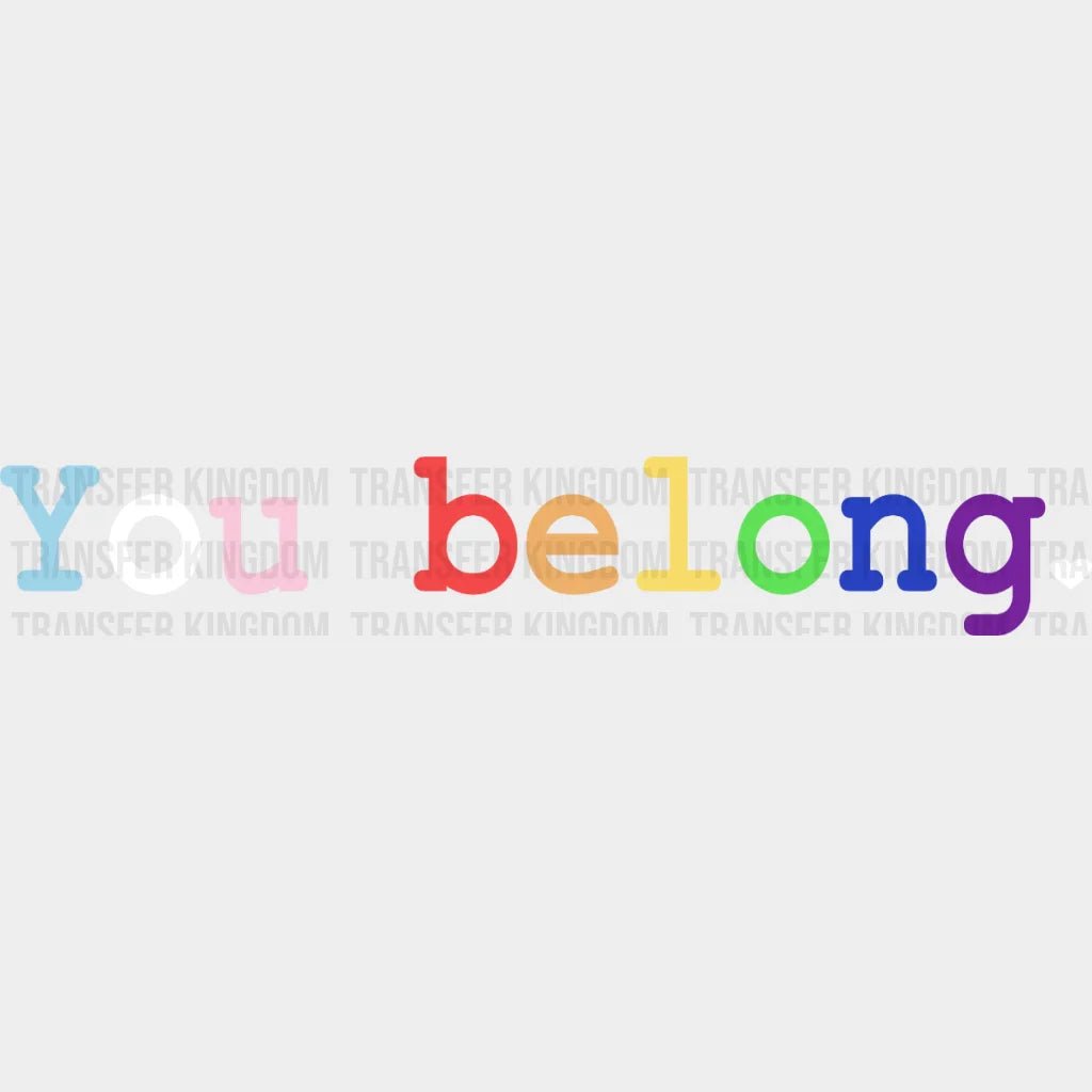 You Belong Heart -Lgbt Pride - Lgbtq Ally Design Dtf Heat Transfer