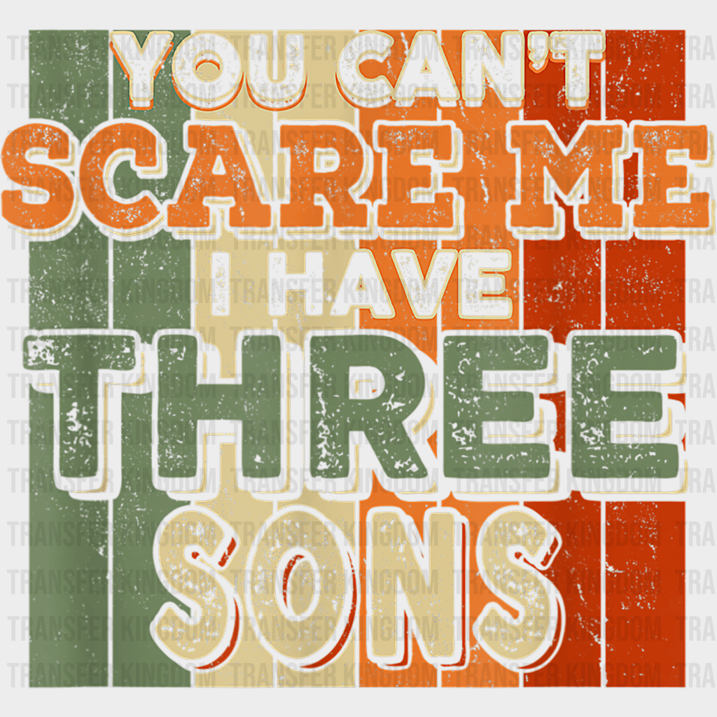 You Can't Scare Me I Have Three Sons Design - DTF heat transfer - Transfer Kingdom