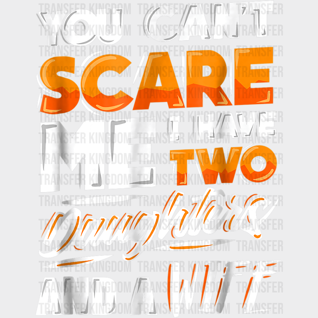 You Can't Scare Me I Have Two Daughters And Wife Design - DTF heat transfer - Transfer Kingdom