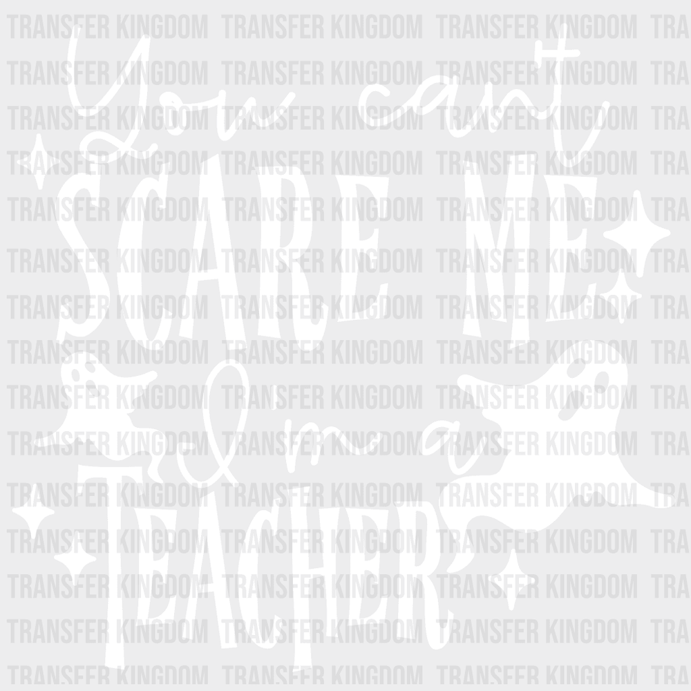 You Cant Scare Me Iam A Teacher Halloween Design - Dtf Heat Transfer Unisex S & M ( 10 ) / Light