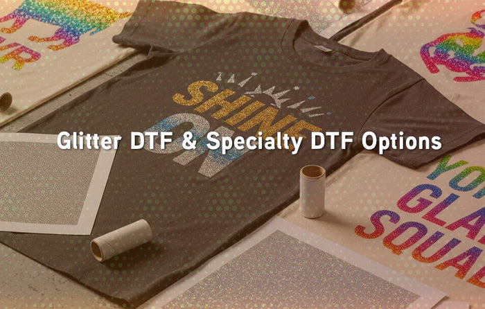 Glitter DTF & Specialty DTF Options