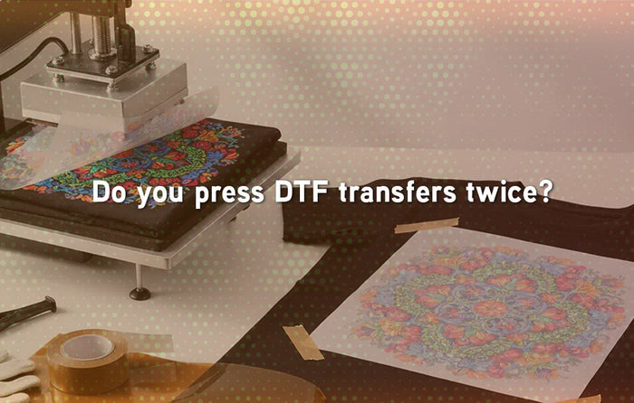 Do you press DTF transfers twice?
