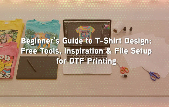 Beginner’s Guide to T-Shirt Design: Free Tools, Inspiration & File Setup for DTF Printing