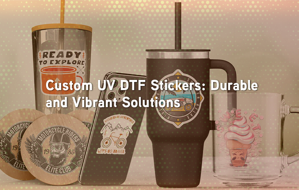 Custom UV DTF Stickers: Durable and Vibrant Solutions